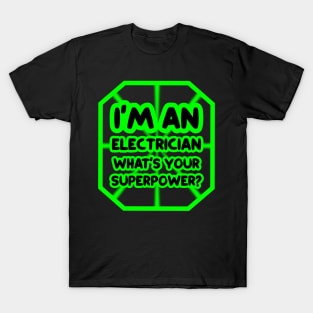 I'm an electrician, what's your superpower? T-Shirt